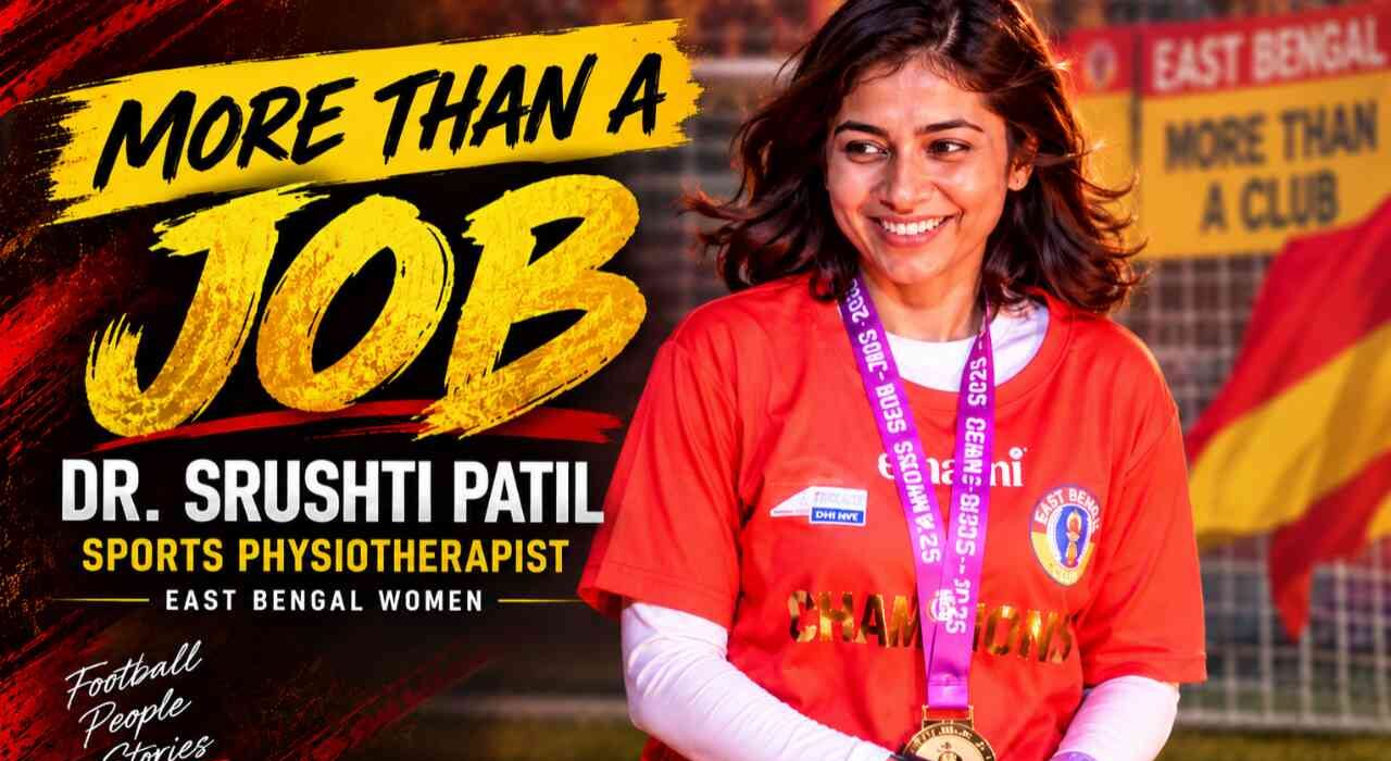 Dr. Srushti Patil, East Bengal Women’s sports physiotherapist, discusses her journey