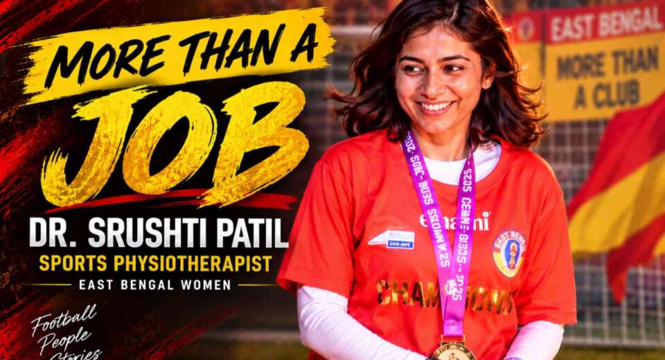 Dr. Srushti Patil, East Bengal Women’s sports physiotherapist, discusses her journey